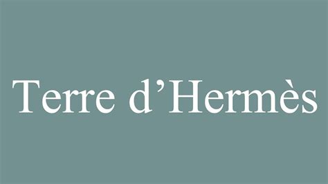 How to Pronounce ''Terre d'Hermès'' (Land of Hermes  .